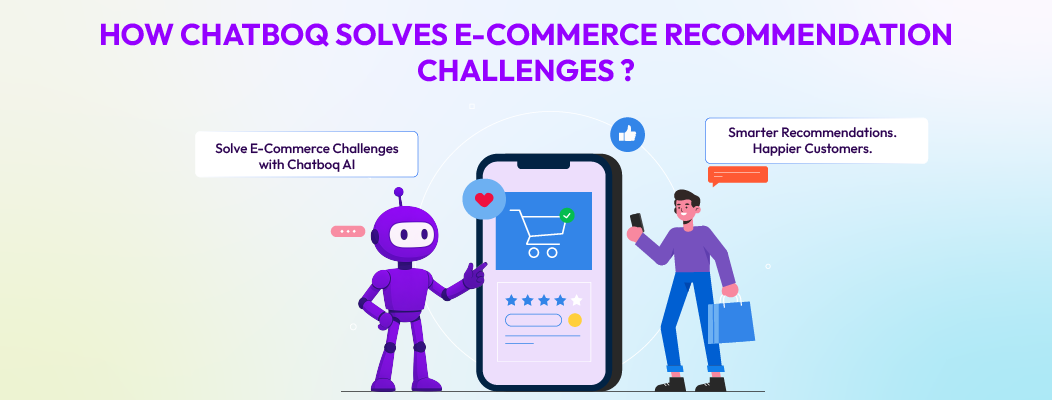 How Chatboq Product Recommendation Chatbot Solves These E-Commerce Problems with Chatboq