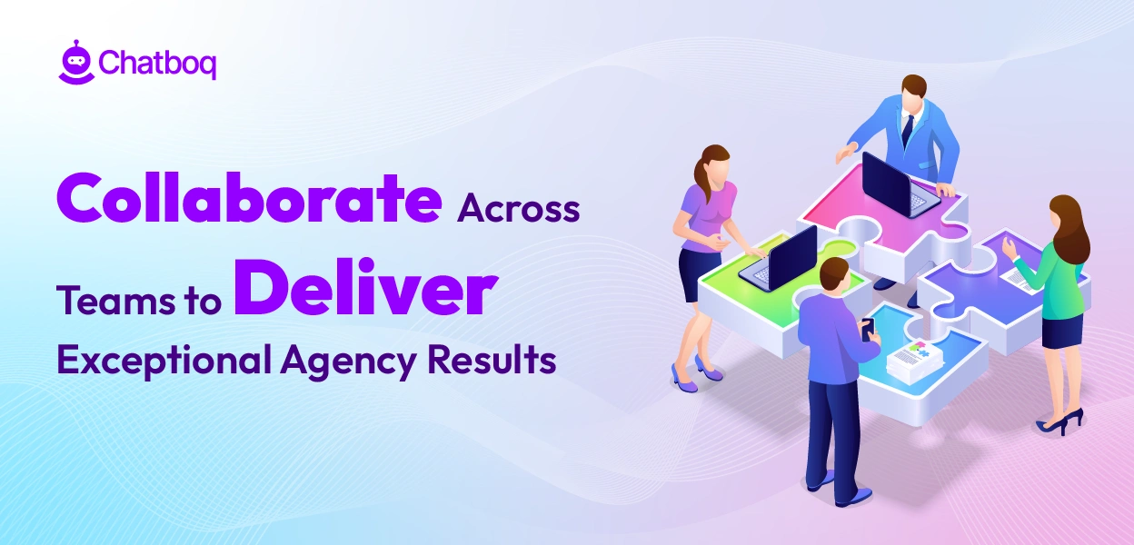 Chatboq enables agency teams to collaborate efficiently across multiple clients, centralize dashboards, streamline workflow, and boost customer satisfaction.