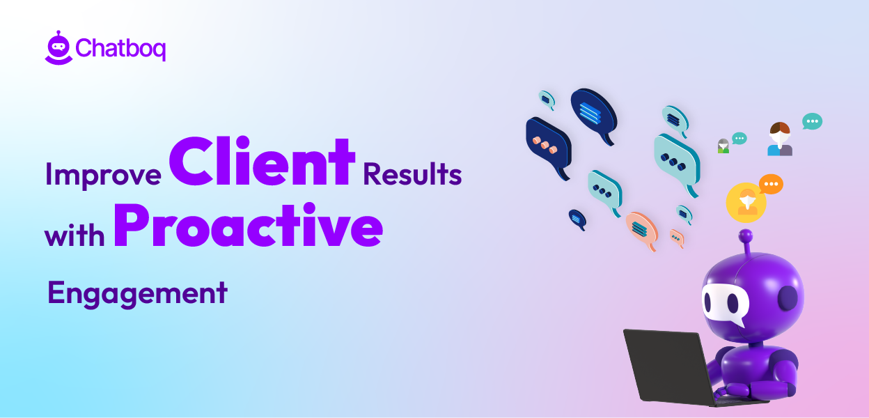 Chatboq proactive engagement tools helping businesses connect with clients before issues arise to boost satisfaction and results.