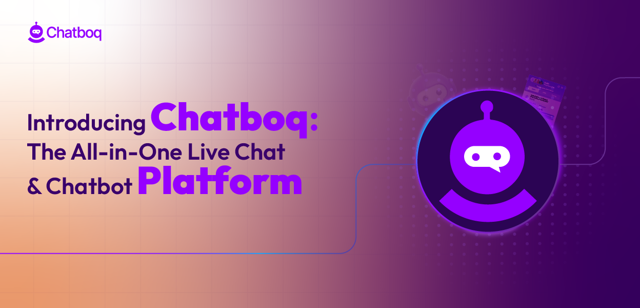 Introducing Chatboq: The All-in-One Live Chat & Chatbot Plat