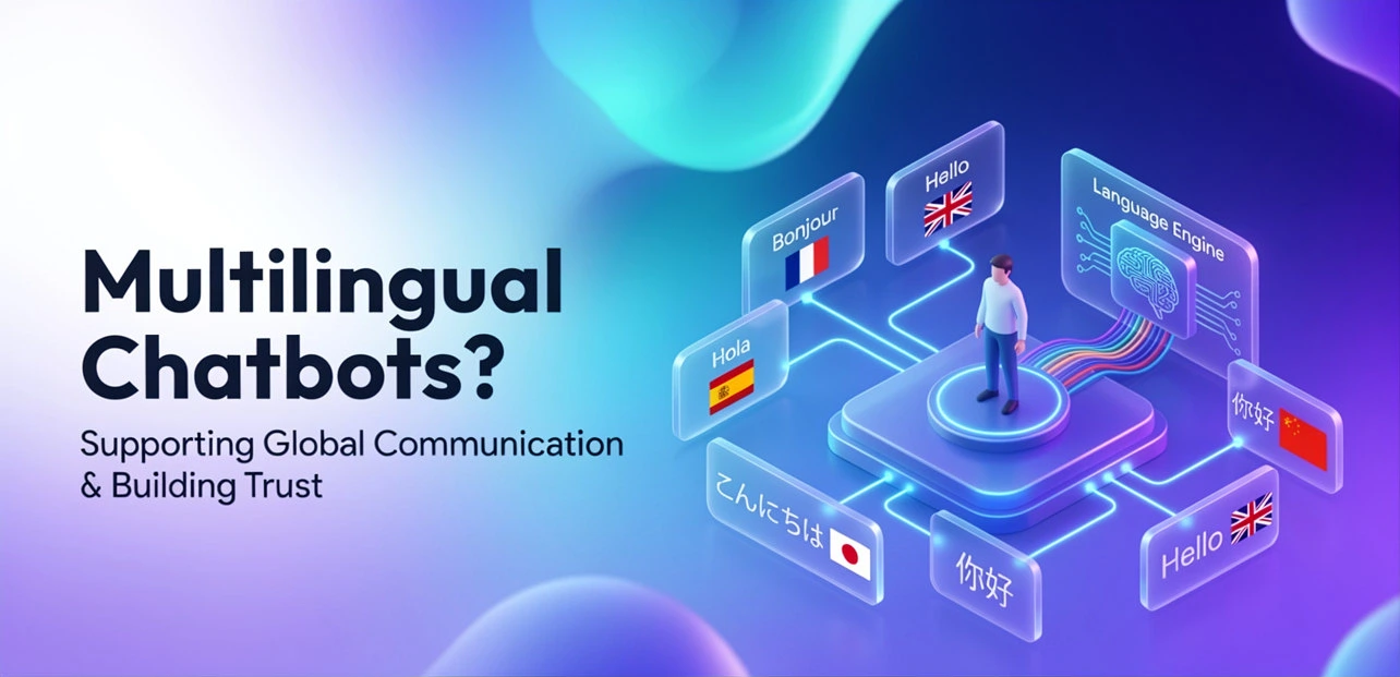 Multilingual Chatbots: How AI Enables Global Customer Conversations in 2026